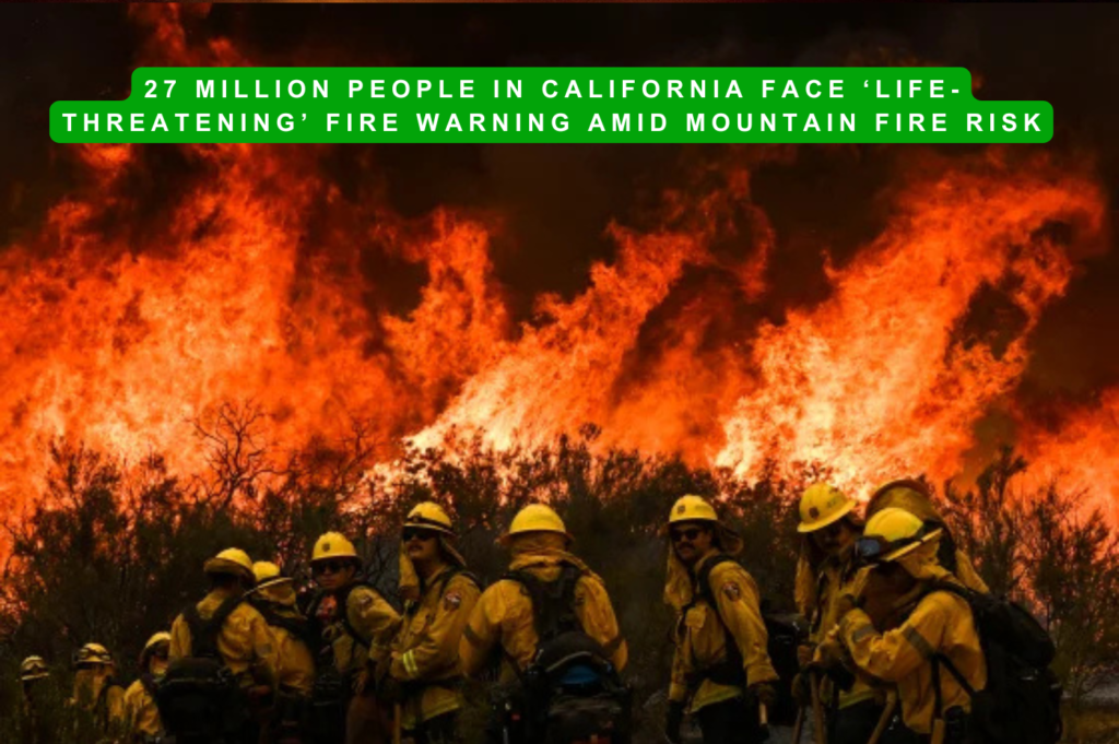 27-Million-People-in-California-Face-‘Life-Threatening-Fire-Warning-Amid-Mountain-Fire-Risk