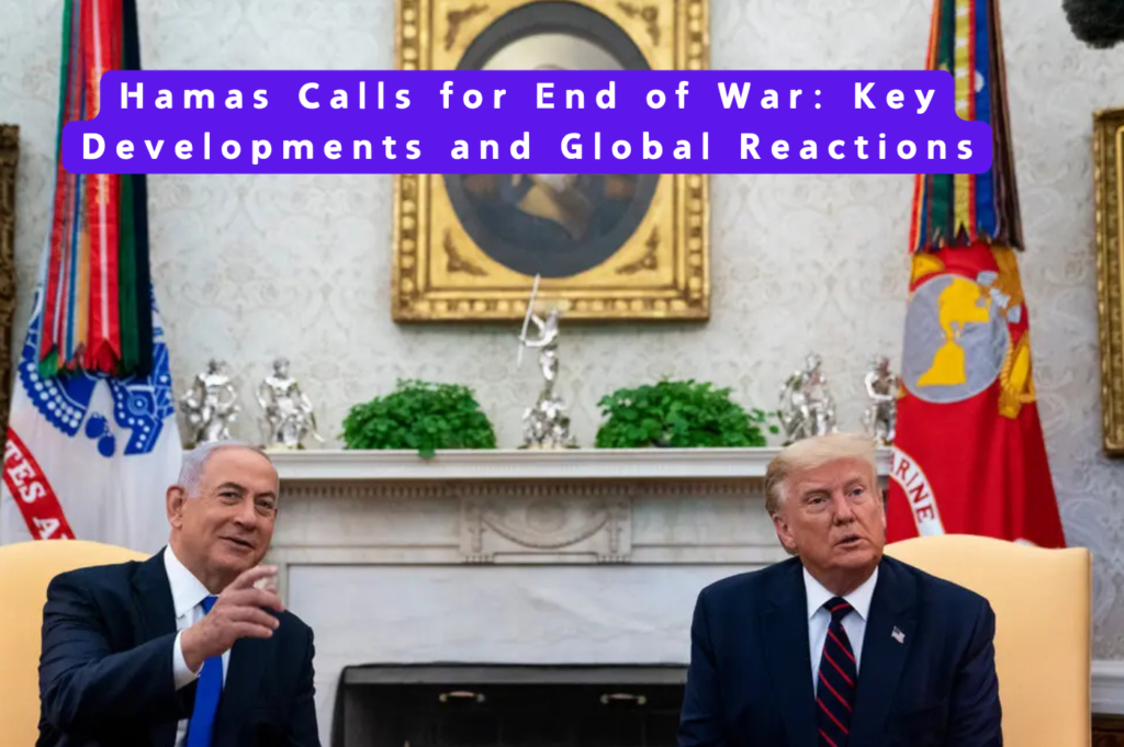 Hamas Calls for End of War: Key Developments and Global Reactions