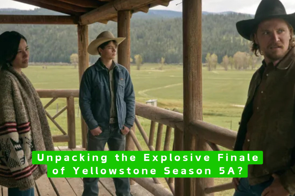 Unpacking the Explosive Finale of Yellowstone Season 5A?