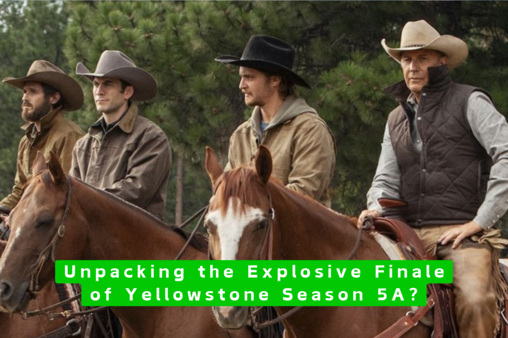 Unpacking the Explosive Finale of Yellowstone Season 5A?