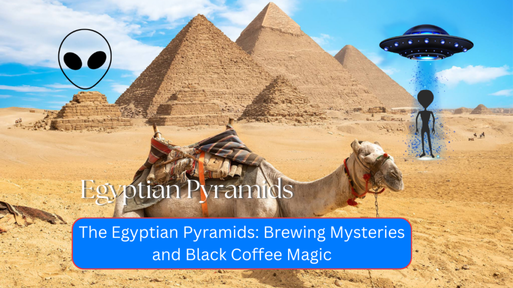 The Egyptian Pyramids: Brewing Mysteries and Black Coffee Magic